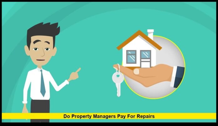Do Property Managers Pay for Repairs Do Property Managers Pay for Repairs