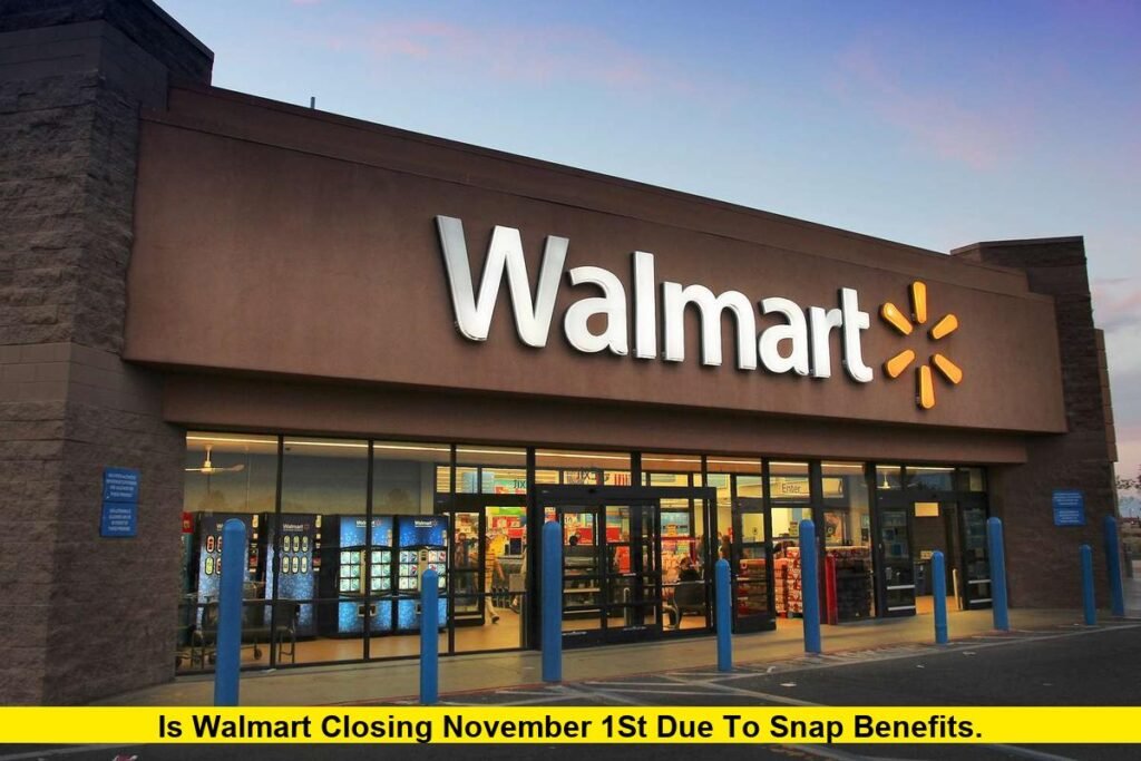 IS WALMART CLOSING NOVEMBER 1ST DUE TO SNAP BENEFITS