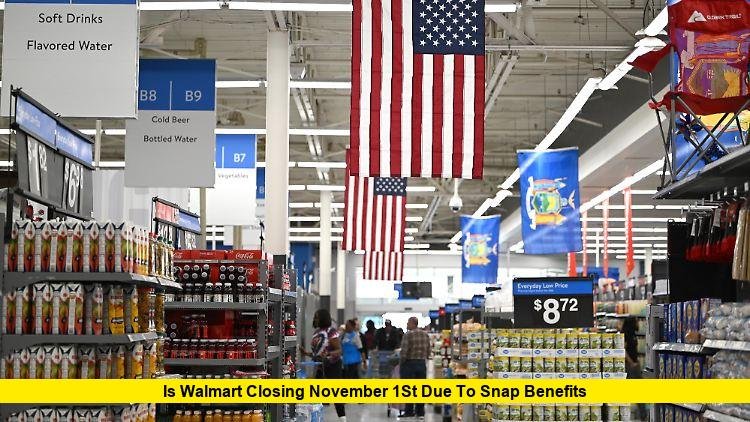 IS WALMART CLOSING NOVEMBER 1ST DUE TO SNAP BENEFITS