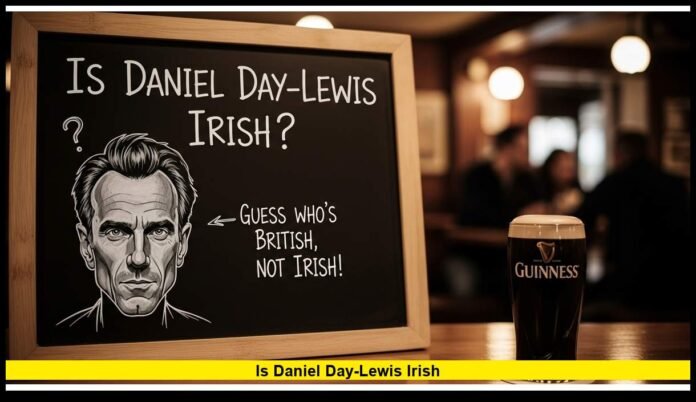 Is Daniel Day-Lewis Irish?