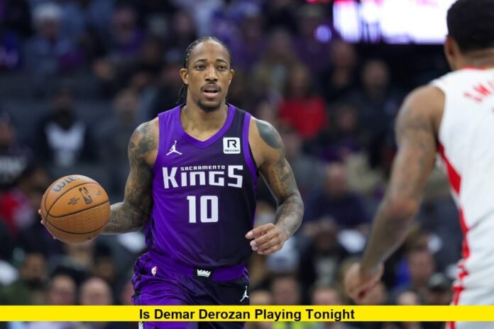 Is DeMar DeRozan playing tonight