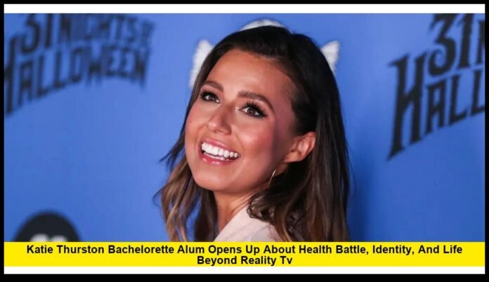 Katie Thurston Bachelorette Alum Opens Up About Health Battle, Identity, and Life Beyond Reality TV Katie Thurston Bachelorette Alum Opens Up About Health Battle, Identity, and Life Beyond Reality TV