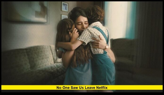 No One Saw Us Leave Netflix No One Saw Us Leave Netflix