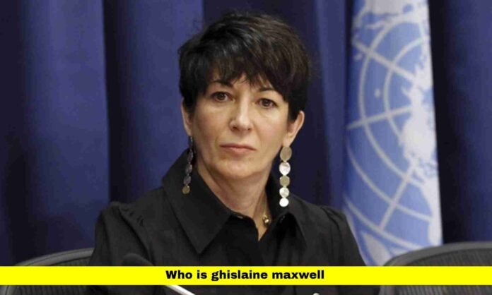 Who Is Ghislaine Maxwell