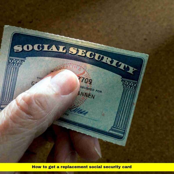 how to get a replacement social security card how to get a replacement social security card