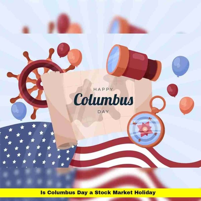 Is Columbus Day a Stock Market Holiday Is Columbus Day a Stock Market Holiday