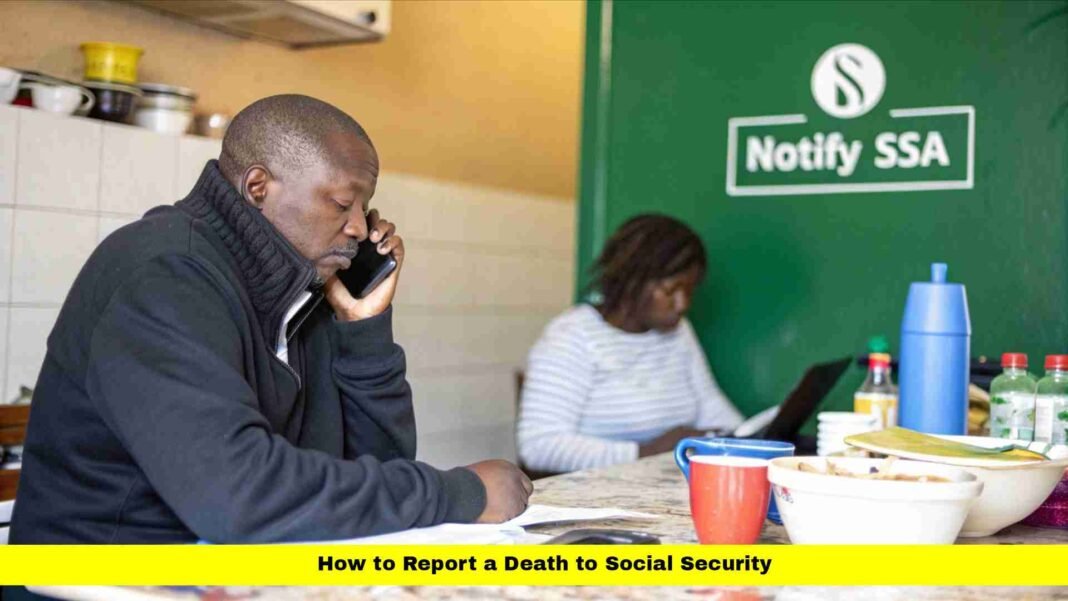 How to Report a Death to Social Security: Complete 2025 Guide