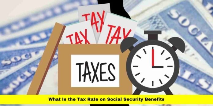 What Is the Tax Rate on Social Security Benefits