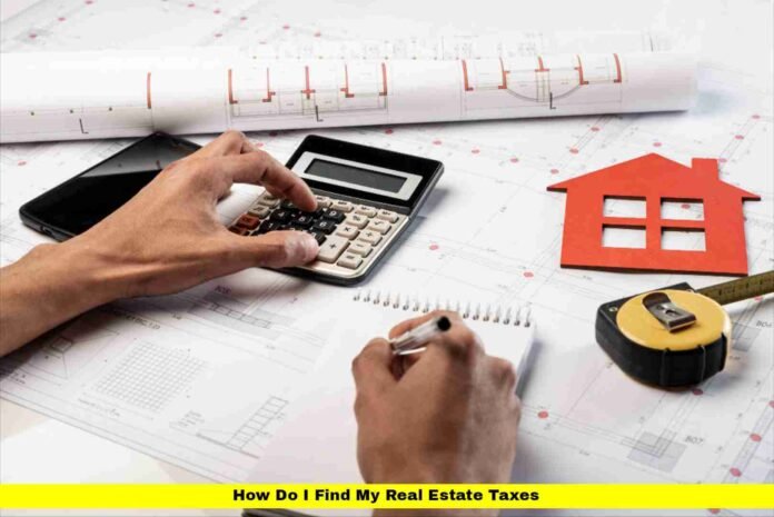 How Do I Find My Real Estate Taxes How Do I Find My Real Estate Taxes