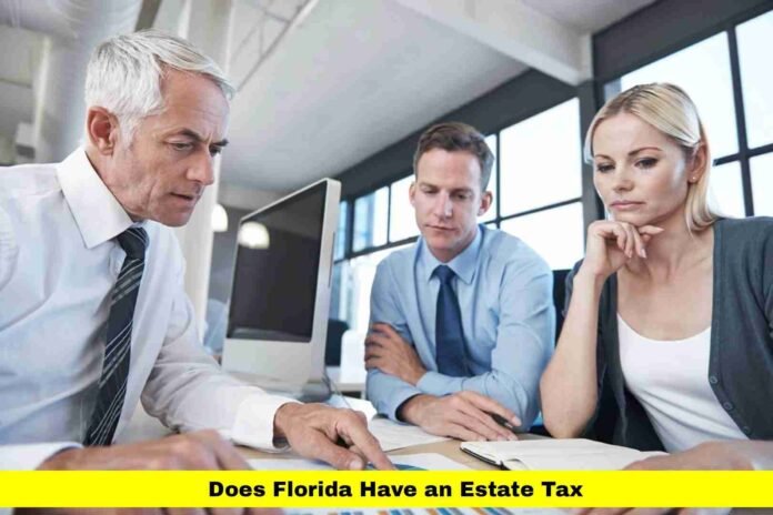 Does Florida Have an Estate Tax Does Florida Have an Estate Tax
