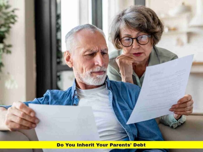 Do You Inherit Your Parents' Debt Do You Inherit Your Parents' Debt