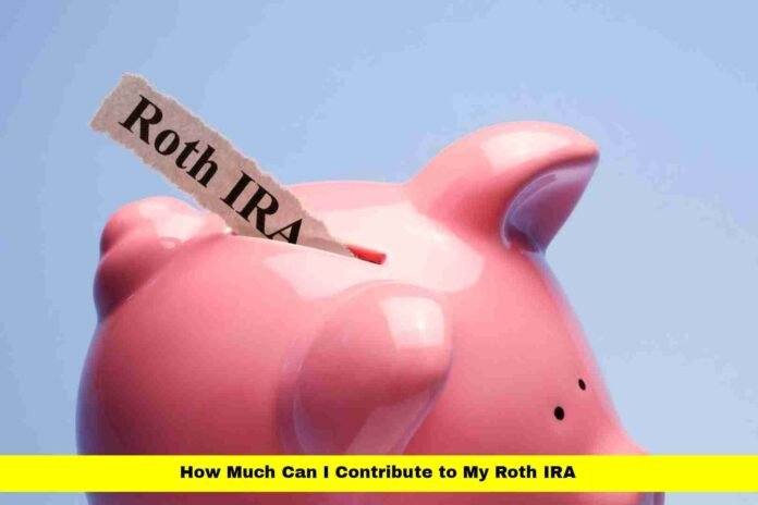 How Much Can I Contribute to My Roth IRA