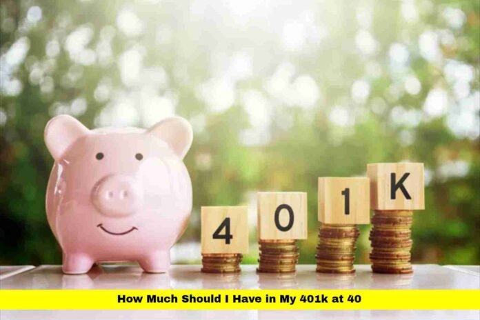 How Much Should I Have in My 401k at 40