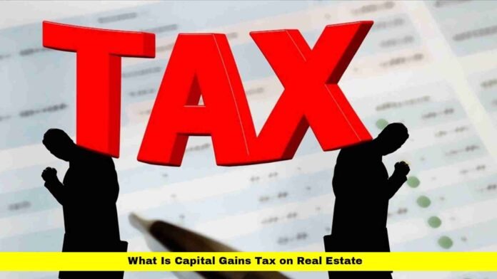 What Is Capital Gains Tax on Real Estate