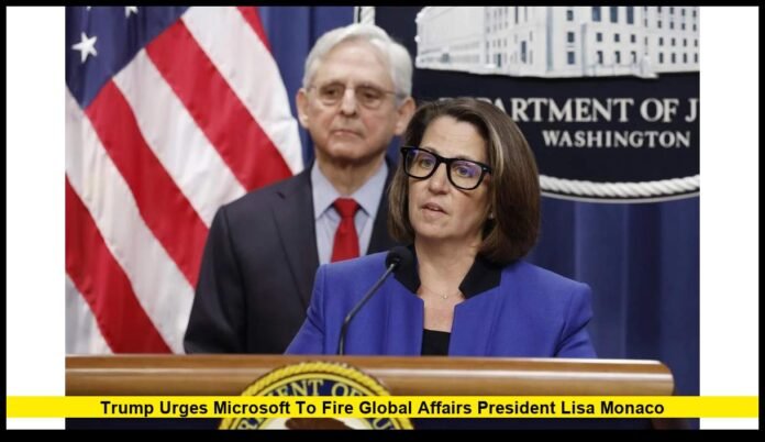 Trump Urges Microsoft to Fire Global Affairs President Lisa Monaco Atlas Browser ChatGPT: Trump Urges Microsoft to Fire Global Affairs President Lisa Monaco