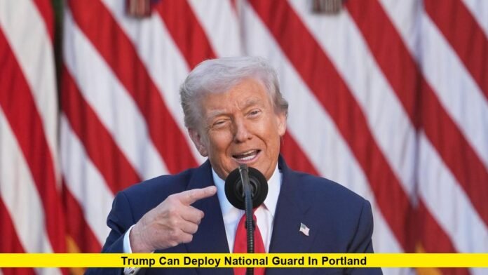 Trump can deploy National Guard in Portland