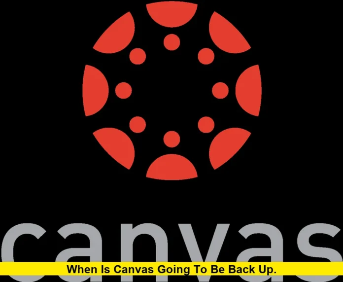 When Is Canvas Going to Be Back Up. When Is Canvas Going to Be Back Up