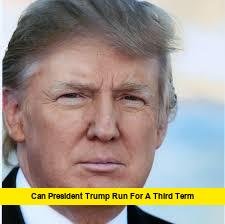 Can President Trump Run for a Third Term? Latest Updates