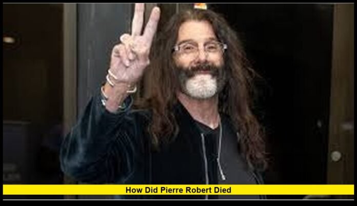 How Did Pierre Robert Died