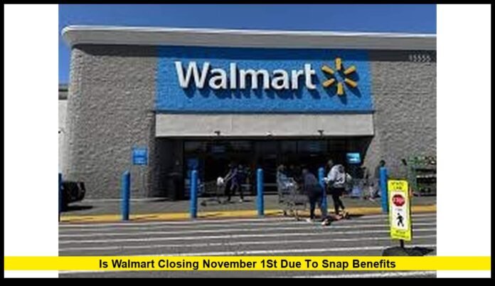 is Walmart closing November 1st due to SNAP benefits