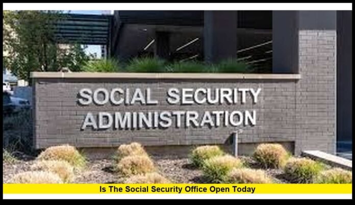 is the Social Security office open today