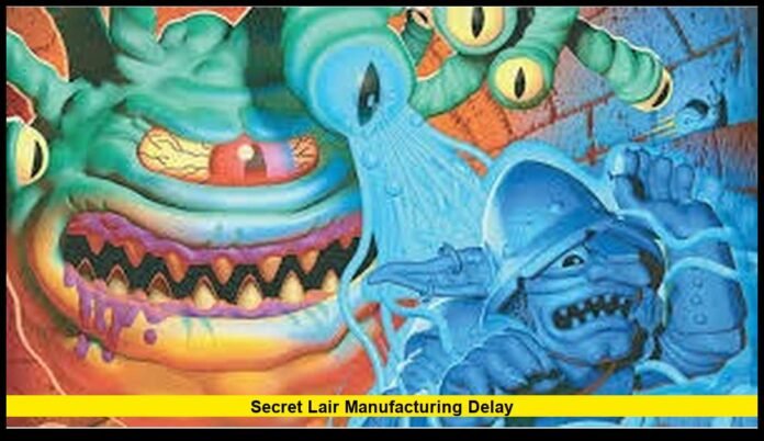 secret lair manufacturing delay