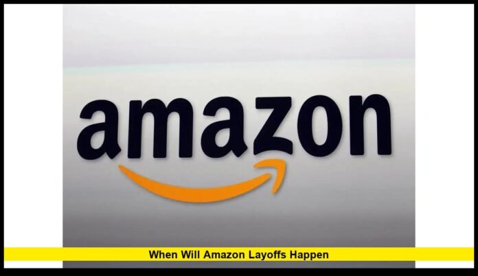 when will amazon layoffs happen