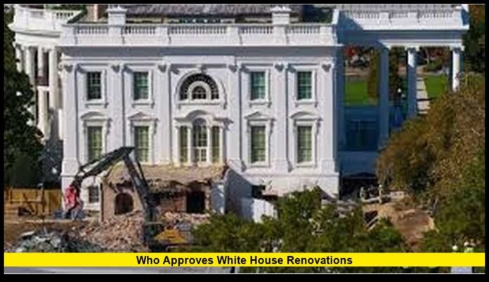 who approves White House renovations