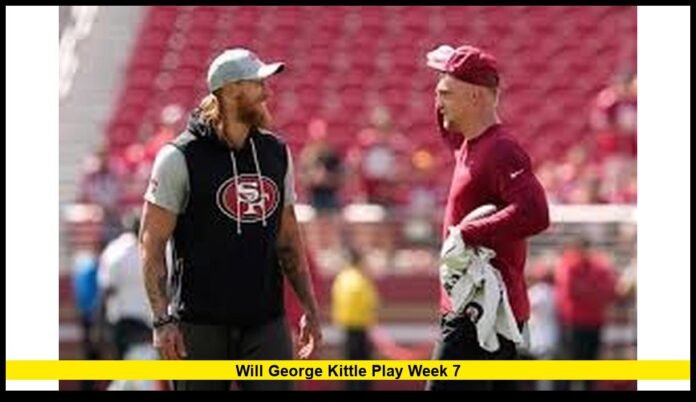 will George Kittle play Week 7