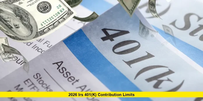 2026 IRS 401(k) Contribution Limits 2026 IRS 401(k) Contribution Limits