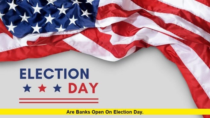 Are Banks Open on Election Day. Are Banks Open on Election Day
