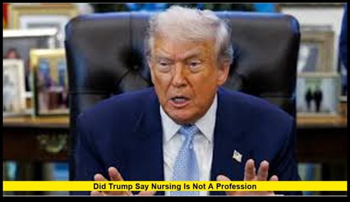 Did Trump say nursing is not a profession