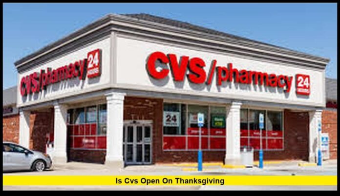 Is CVS Open on Thanksgiving is cvs open on thanksgiving