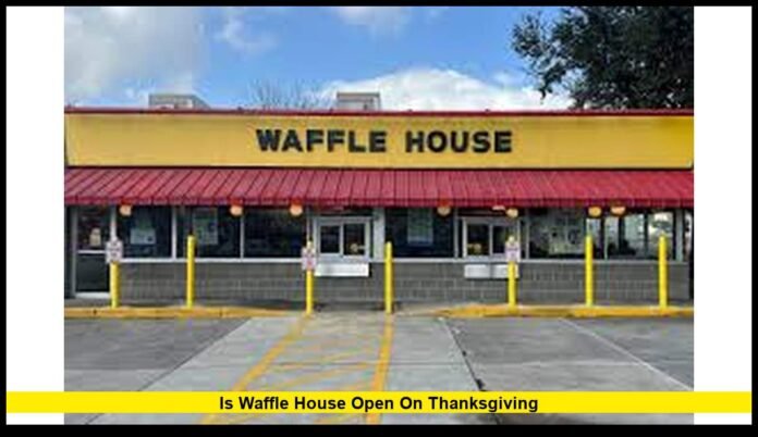 Is Waffle House Open on Thanksgiving