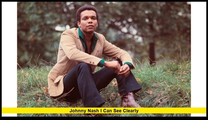 Johnny Nash I Can See Clearly The Song That Still Lifts Spirits Around the World