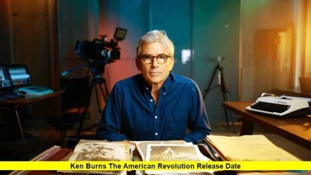 Ken Burns The American Revolution Release Date Ken Burns The American Revolution Release Date