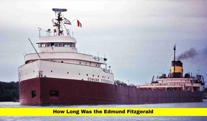 How Long Was the Edmund Fitzgerald How Long Was the Edmund Fitzgerald