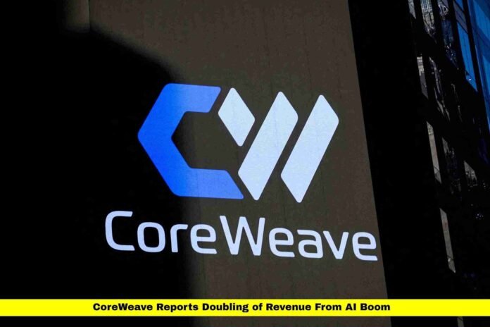 CoreWeave Reports Doubling of Revenue From AI Boom