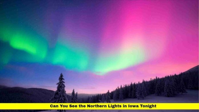 Can You See the Northern Lights in Iowa Tonight Can You See the Northern Lights in Iowa Tonight