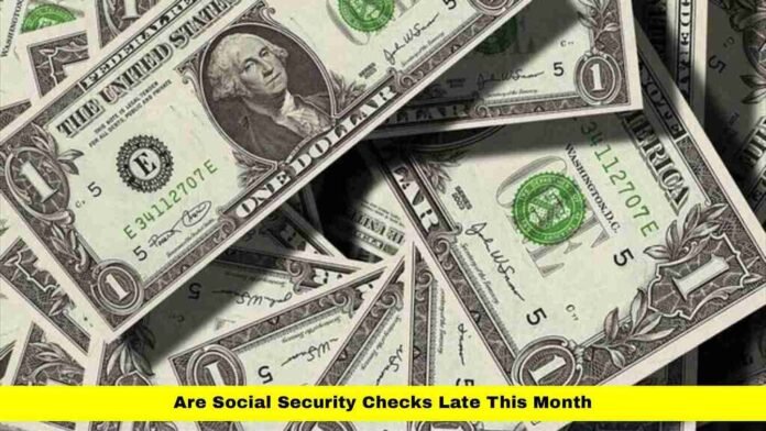 Are Social Security Checks Late This Month Are Social Security Checks Late This Month
