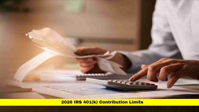 2026 IRS 401(k) Contribution Limits 2026 IRS 401(k) Contribution Limits