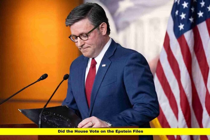 Did the House Vote on the Epstein Files Did the House Vote on the Epstein Files