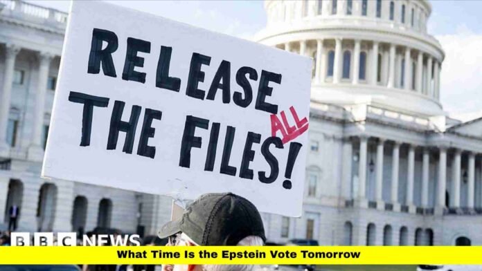 What Time Is the Epstein Vote Tomorrow What Time Is the Epstein Vote Tomorrow
