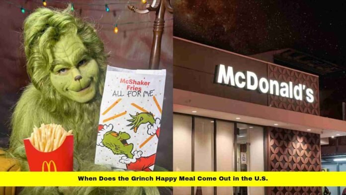 When Does the Grinch Happy Meal Come Out in the U.S. When Does the Grinch Happy Meal Come Out in the U.S.