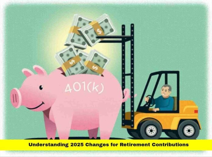 Understanding 2025 Changes for Retirement Contributions