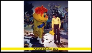 Pufnstuf Definition Slang: The True Meaning Behind the 1960s Icon and