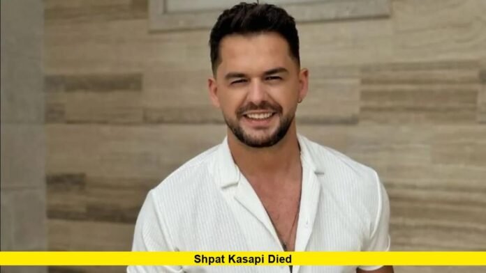 Shpat Kasapi died Shpat Kasapi died