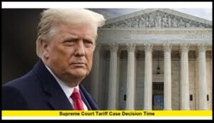 Supreme Court Tariff Case Decision Time: What’s Ahead for America’s