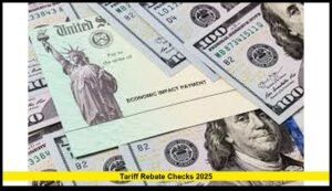 Tariff Rebate Checks 2025: Latest Updates, Eligibility, and How U.S