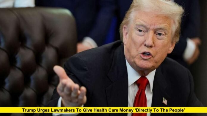 Trump urges lawmakers to give health care money ‘directly to the people’
